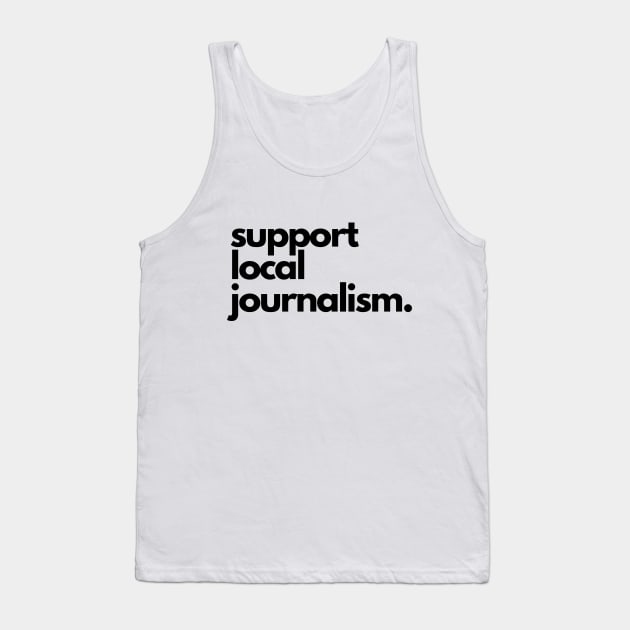 Support Local Journalism Tank Top by The Journalist